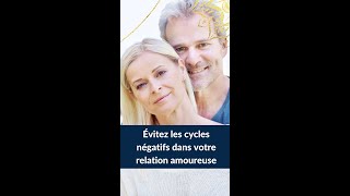 Évitez les Cycles Négatifs dans Votre Relation Amoureuse [upl. by Natasha]