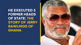 He Executed 3 Former Heads of State of Ghana The Story of Jerry Rawlings [upl. by Ennywg]