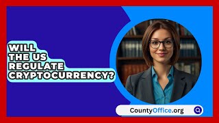 Will The US Regulate Cryptocurrency  CountyOfficeorg [upl. by Maurizia]