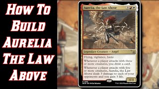 How To Build Aurelia The Law Above edh commander [upl. by Parfitt]