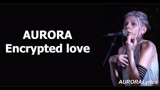 AURORA  Encrypted Love Lyrics [upl. by Grania]