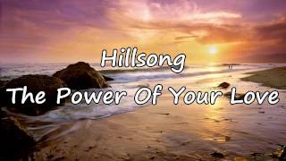 Hillsong  The Power Of Your Love with lyrics [upl. by Igiul]