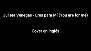 Julieta VenegasEres para mi You are for me Cover en inglés [upl. by Ivie658]