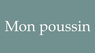 How to Pronounce Mon poussin My chick Correctly in French [upl. by Blackburn]