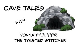 Cave Tales 3  Vonna Pfeiffer The Twisted Stitcher  April 1 2021 [upl. by Nurse]