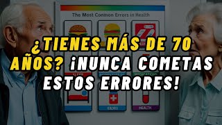 Errores Fatales para la Salud Después de los 70 Años ¡Que la Mayoría Ignora [upl. by Gearalt]