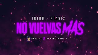 Intro Nfasis  No Vuelvas Mas👋🏻 Darell  PAPU DJ DemenciaMix3 [upl. by Sesylu]