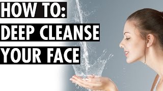 Deep Cleanse Your Face [upl. by Yllim]