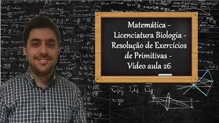 Matemática  Licenciatura Biologia  Resolução de Exercícios de Primitivas  Vídeo aula 26 [upl. by Silberman]