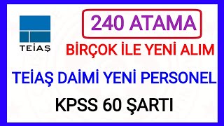 YENİ 240 FARKLI ATAMA✅ BİRÇOK İLE KPSS 60 ŞARTI İLE TEİAŞ YENİ DAİMİ PERSONEL ATAMA KARARI✅ DETAYLAR [upl. by Lancaster]