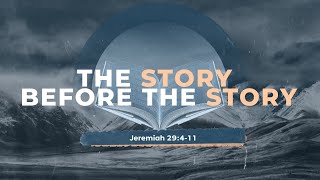 The Story Before the Story  Jeremiah 29411 Sunday May 5th [upl. by Evot]