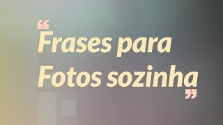 Frases para legendar fotos sozinha [upl. by Heise]