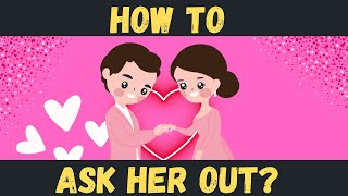 How to Ask Her Out  Discover the Secrets to Asking Your Crush Out [upl. by Scornik]