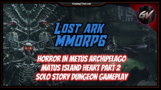 Lost Ark MMORPG Horror In Metus ArchipelagoMatus Island Heart Part 2  Solo Story Dungeon Gameplay [upl. by Aneloaup492]