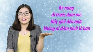 HÃY GIỎI ĐẾN MỨC NGƯỜI KHÁC KHÔNG THỂ PHỚT LỜ BẠNKỸ NĂNG ĐI TRƯỚC ĐAM MÊ [upl. by Hoffman]