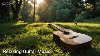 Relaxing Guitar Music amp Soothing Guitar Melodies amp Acoustic Guitar Music [upl. by Ttennej]