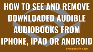 How to See and Remove Downloaded Audible Audiobooks from iPhone iPad or Android Device [upl. by Tedman993]