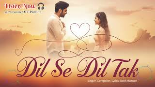 Dil Se Dil Tak  New Hindi Song 2024  Rock Hussain  Official Hindi Song [upl. by Assylem]