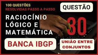 Matemática e Raciocínio Lógico Banca IBGP  Questão 030 de 100  União entre Conjuntos Numéricos [upl. by Joette905]