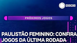 Paulistão Feminino confira os jogos da última rodada da fase de classificação [upl. by Mapes]