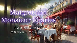 Maigret and Monsieur Charles  Murder Mystery  Radio Drama [upl. by Ssac]