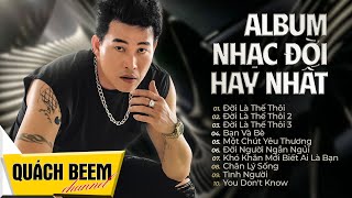 Tuyển tập Album Nhạc Đời Hay Nhất  Quách Beem  Đời Là Thế Thôi trọn bộ [upl. by Eloccin]