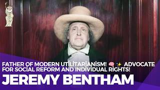 Jeremy Bentham The Father of Modern Utilitarianism and Social Reform [upl. by Palmer]