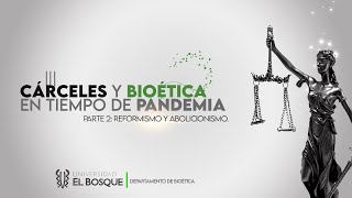 Cárceles y Bioética en Tiempos de Pandemia parte 2 reformismo y abolicionismo [upl. by Hemetaf]