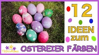 12 IDEEN zum OSTEREIER FÄRBEN  easter eggs  Ostern Täglich Mama [upl. by Mima]