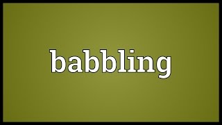 Babbling Meaning [upl. by Oremor]