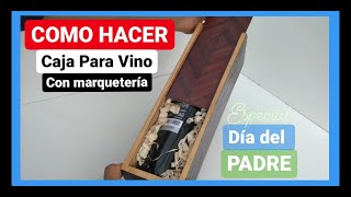 ✨COMO HACER quotCAJA PARA VINO con👉quotMARQUETERÍAquot🙌ESPECIAL DÍA DEL PADRE para regalar🎁 [upl. by Ateekan841]