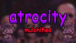 ATROCITY  MULCHIFIED atrocity remix real [upl. by Hanaj49]