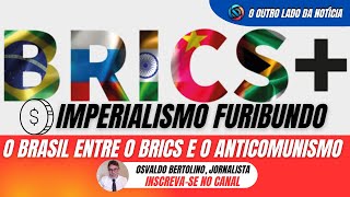 Imperialismo furibundo  o Brasil entre o BRICS e o anticomunismo  NOTÍCIAS COMENTADAS [upl. by Omolhs]