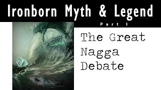 ASOIAF Theory Ironborn Myth amp Legend The Great Nagga Debate [upl. by Eugine]