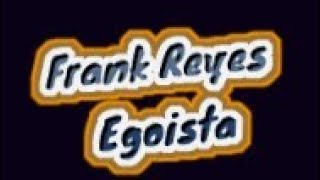 Frank Reyes Egoista original buena calidad karaoke La Poderosa [upl. by Medrek852]