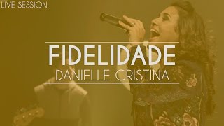 Danielle Cristina  Fidelidade Live Session [upl. by Liberati817]