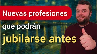 🔝 NUEVAS PROFESIONES con JUBILACIÓN ADELANTADA ✅ [upl. by Biddle614]