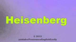 How to Pronounce Heisenberg [upl. by Zzabahs]