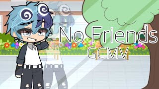 『No Friends GCMV』『Song by Cadmium and Rosendale』 [upl. by Aztiraj283]