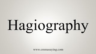 How To Say Hagiography [upl. by Loginov]