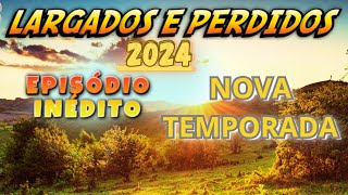 LARGADOS E PERDIDOS 01 NOVA TEMPORADA 2024  LARGADOS E PE 2024 DESAFIO AO EXTREMO fã [upl. by Enilav898]