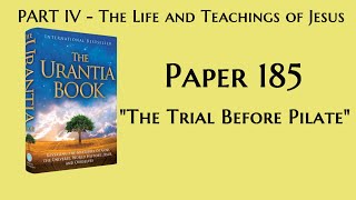 185  The Trial Before Pilate The Urantia Book  audiobook [upl. by Tevis]