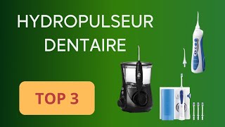 TOP 3  HYDROPULSEUR DENTAIRE 2024  COMPARATIF SIMPLE ET EFFICACE [upl. by Demaggio]