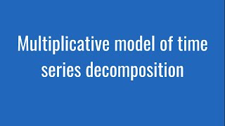 65 Multiplicative model of time series decomposition [upl. by Lette710]