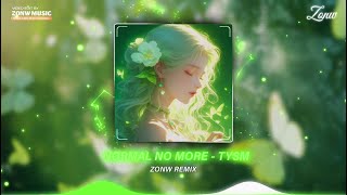 NORMAL NO MORE  TYSM  ZONW REMIX   Nhạc Remix TikTok [upl. by Asilanna86]