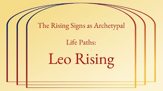 Leo Rising as an Archetypal Life Path [upl. by Maxie290]