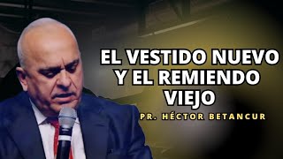 El vestido nuevo y el remiendo viejo  Pr Héctor Betancur [upl. by Chin]