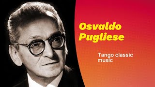 Osvaldo Pugliese  Argentino traditional tango music  playlist [upl. by Keyek]