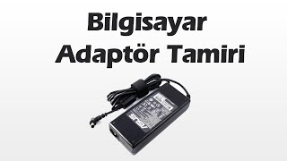 Bilgisayar Adaptör Tamiri Nasıl Yapılır [upl. by Glenden]