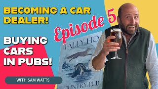 Buying Cars in Pubs  Becoming a Car Dealer  Episode 5 [upl. by Eitra65]